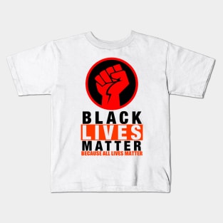 BLACK LIVES MATTER BECAUSE ALL LIVES MATTER-2 Kids T-Shirt